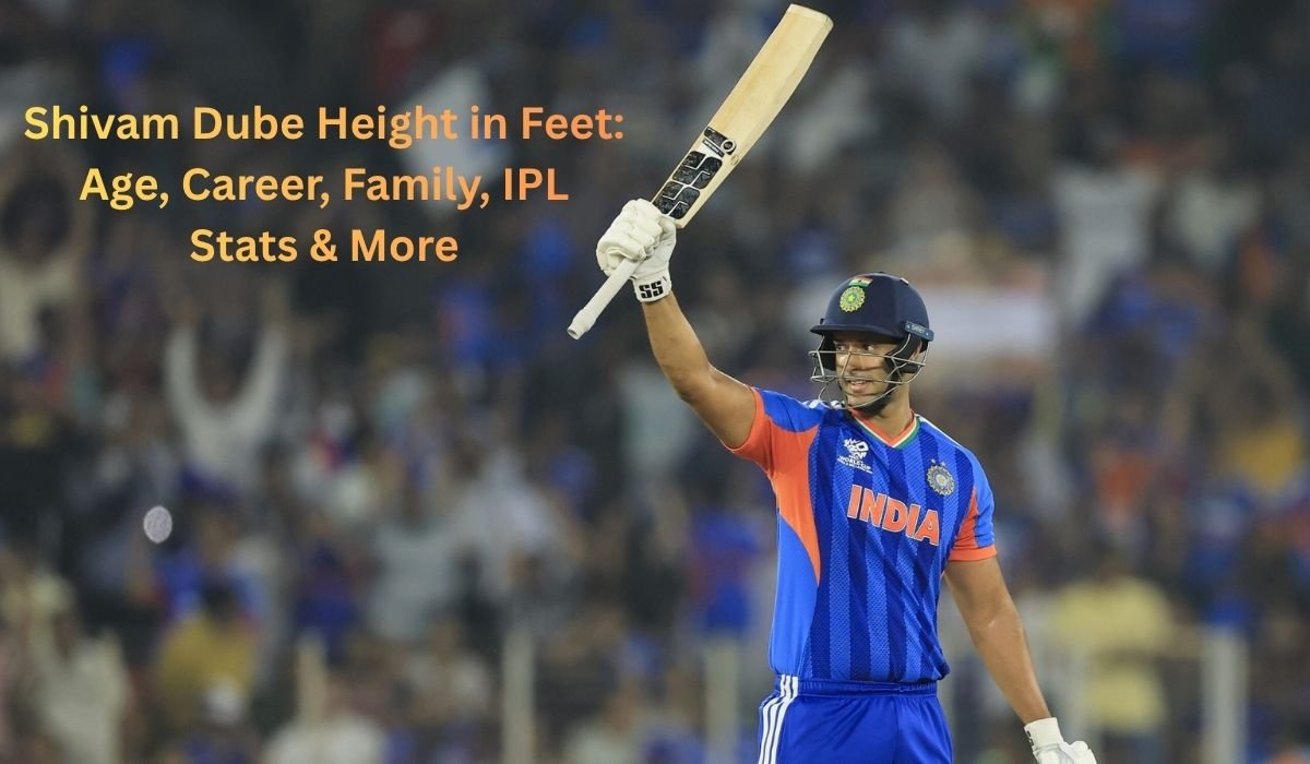 Shivam Dube Height in Feet: Age, Career, Family, IPL Stats & More